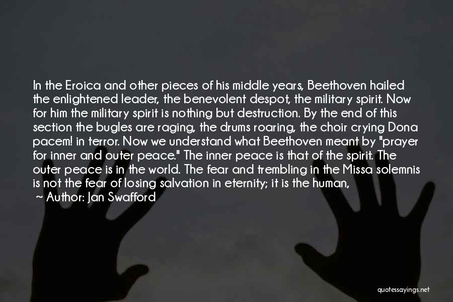 Jan Swafford Quotes: In The Eroica And Other Pieces Of His Middle Years, Beethoven Hailed The Enlightened Leader, The Benevolent Despot, The Military