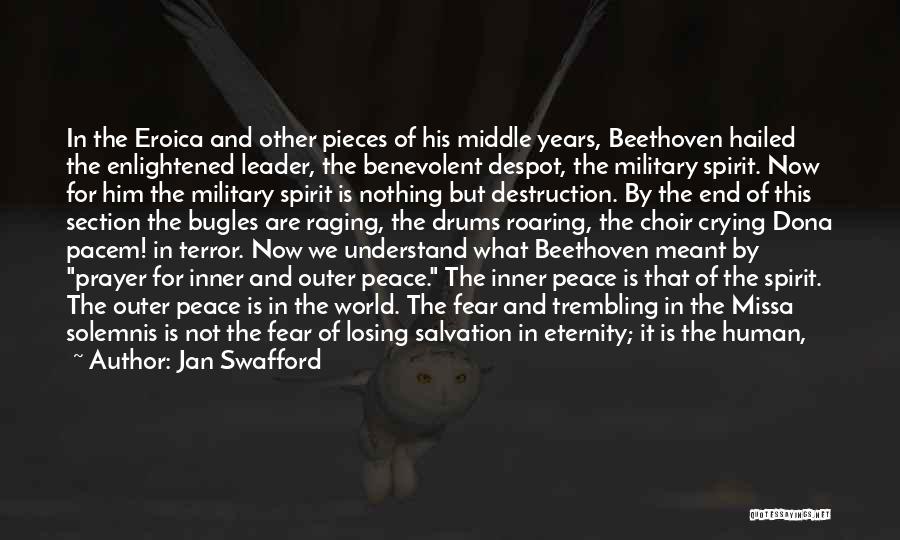 Jan Swafford Quotes: In The Eroica And Other Pieces Of His Middle Years, Beethoven Hailed The Enlightened Leader, The Benevolent Despot, The Military