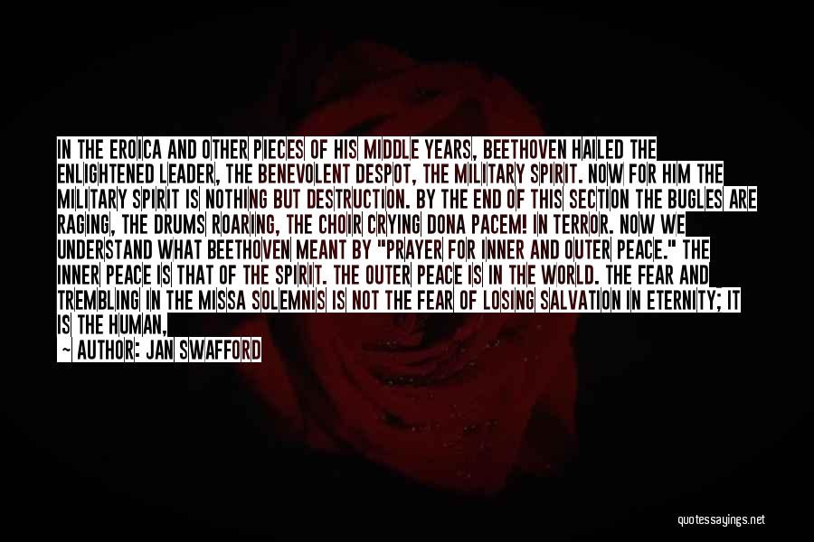 Jan Swafford Quotes: In The Eroica And Other Pieces Of His Middle Years, Beethoven Hailed The Enlightened Leader, The Benevolent Despot, The Military