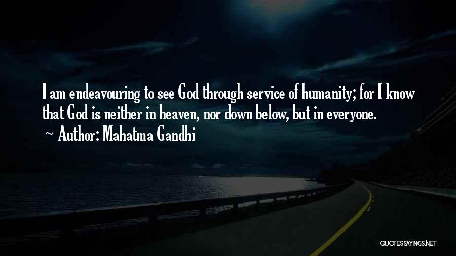 Mahatma Gandhi Quotes: I Am Endeavouring To See God Through Service Of Humanity; For I Know That God Is Neither In Heaven, Nor