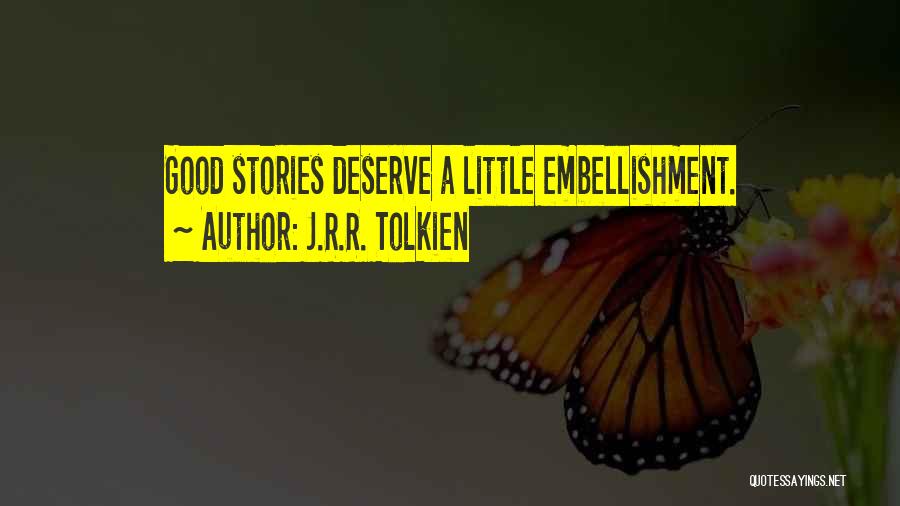 J.R.R. Tolkien Quotes: Good Stories Deserve A Little Embellishment.