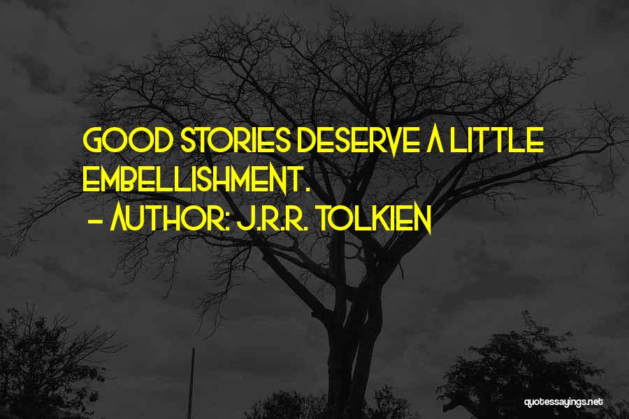 J.R.R. Tolkien Quotes: Good Stories Deserve A Little Embellishment.