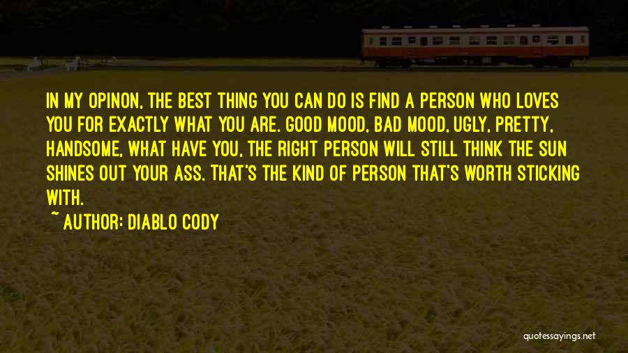 Diablo Cody Quotes: In My Opinon, The Best Thing You Can Do Is Find A Person Who Loves You For Exactly What You