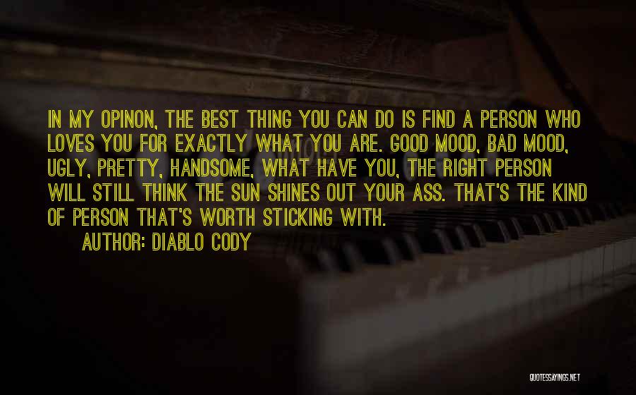 Diablo Cody Quotes: In My Opinon, The Best Thing You Can Do Is Find A Person Who Loves You For Exactly What You