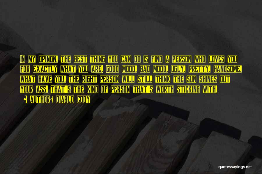 Diablo Cody Quotes: In My Opinon, The Best Thing You Can Do Is Find A Person Who Loves You For Exactly What You