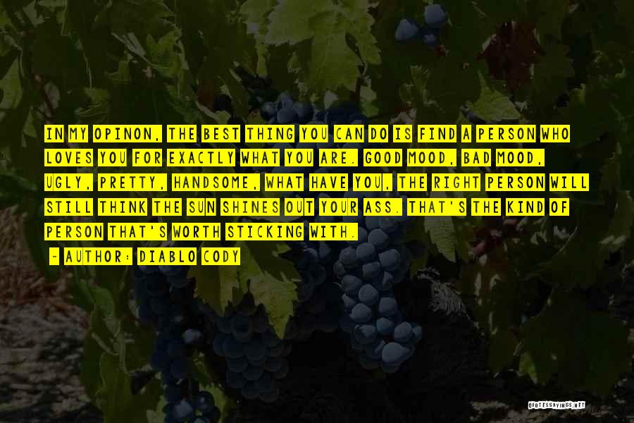 Diablo Cody Quotes: In My Opinon, The Best Thing You Can Do Is Find A Person Who Loves You For Exactly What You