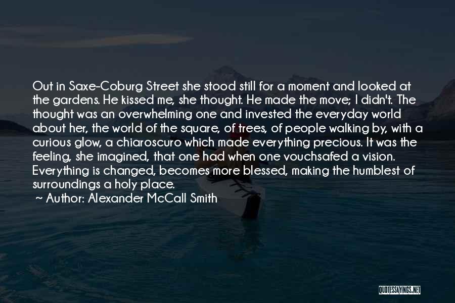 Alexander McCall Smith Quotes: Out In Saxe-coburg Street She Stood Still For A Moment And Looked At The Gardens. He Kissed Me, She Thought.