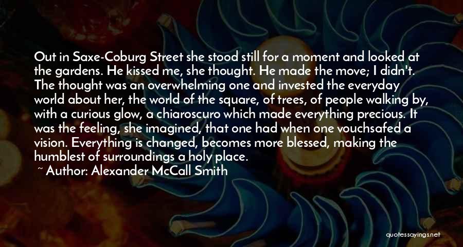 Alexander McCall Smith Quotes: Out In Saxe-coburg Street She Stood Still For A Moment And Looked At The Gardens. He Kissed Me, She Thought.