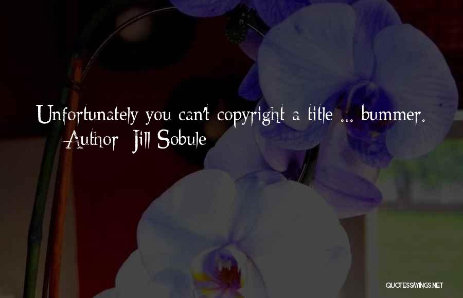Jill Sobule Quotes: Unfortunately You Can't Copyright A Title ... Bummer.