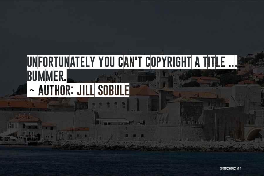 Jill Sobule Quotes: Unfortunately You Can't Copyright A Title ... Bummer.
