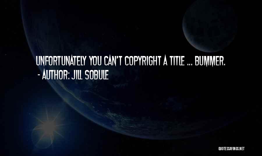 Jill Sobule Quotes: Unfortunately You Can't Copyright A Title ... Bummer.