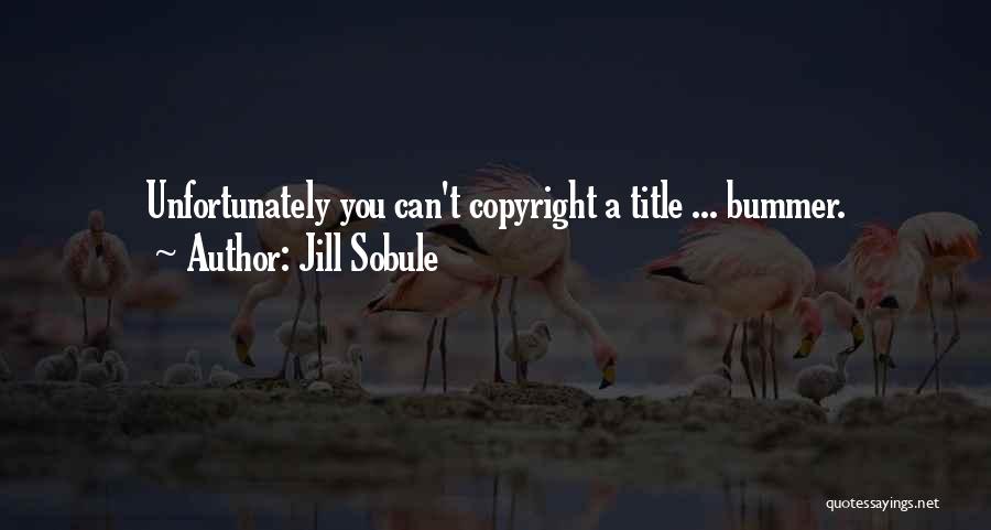 Jill Sobule Quotes: Unfortunately You Can't Copyright A Title ... Bummer.