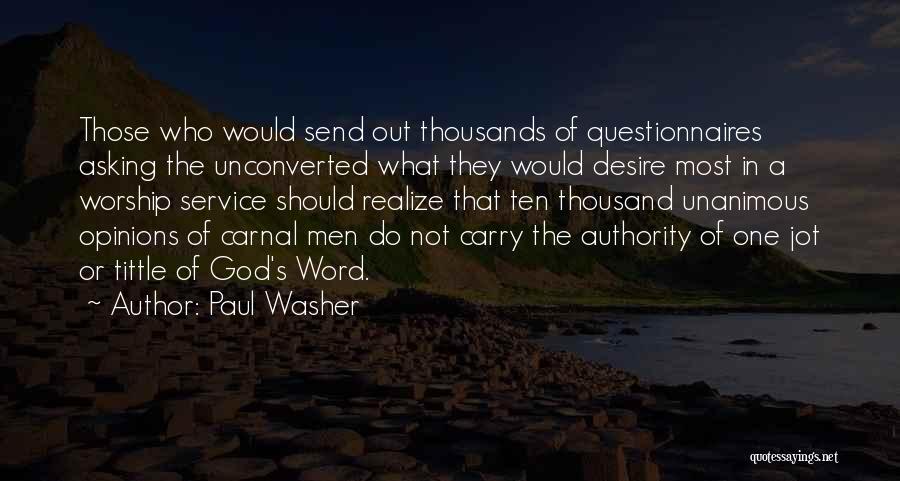 Paul Washer Quotes: Those Who Would Send Out Thousands Of Questionnaires Asking The Unconverted What They Would Desire Most In A Worship Service