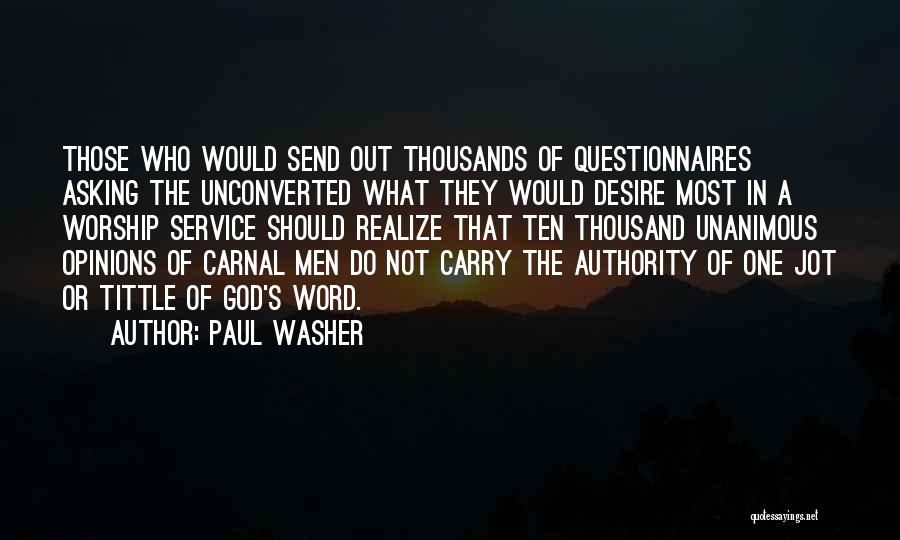 Paul Washer Quotes: Those Who Would Send Out Thousands Of Questionnaires Asking The Unconverted What They Would Desire Most In A Worship Service