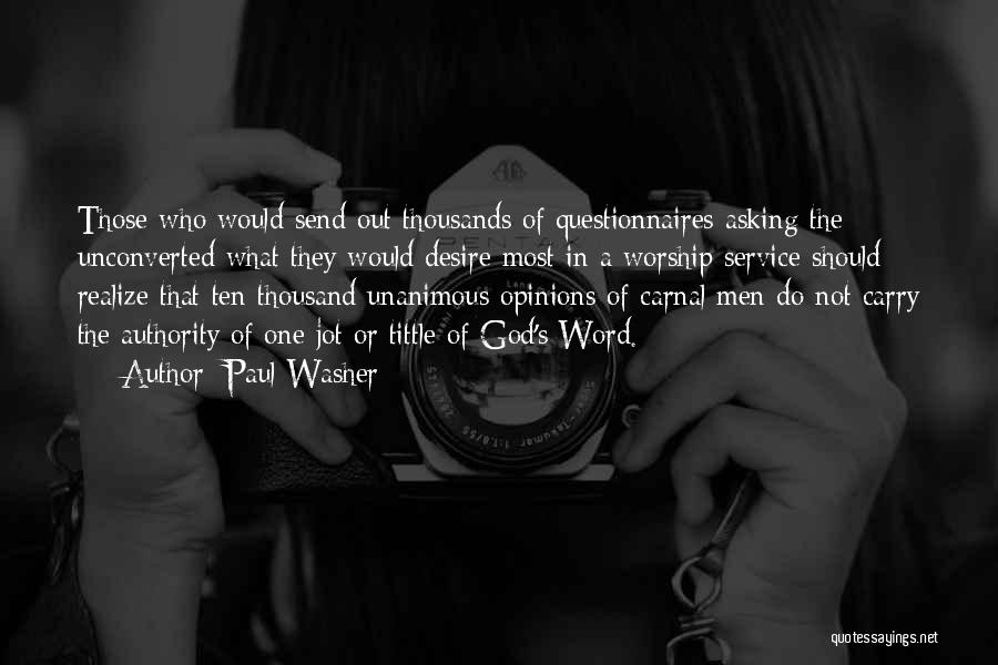 Paul Washer Quotes: Those Who Would Send Out Thousands Of Questionnaires Asking The Unconverted What They Would Desire Most In A Worship Service