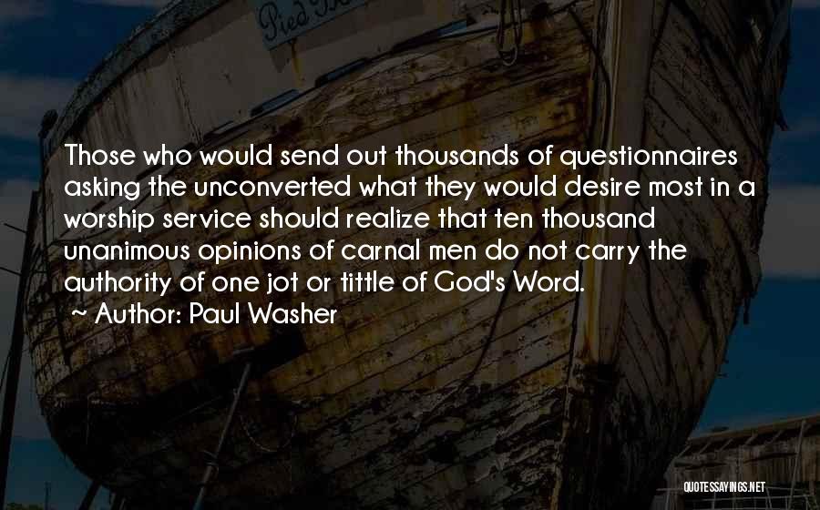 Paul Washer Quotes: Those Who Would Send Out Thousands Of Questionnaires Asking The Unconverted What They Would Desire Most In A Worship Service