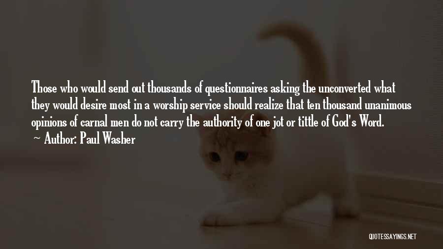 Paul Washer Quotes: Those Who Would Send Out Thousands Of Questionnaires Asking The Unconverted What They Would Desire Most In A Worship Service