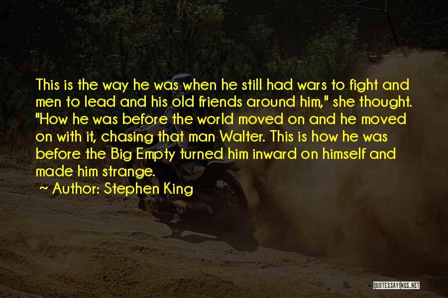 Stephen King Quotes: This Is The Way He Was When He Still Had Wars To Fight And Men To Lead And His Old