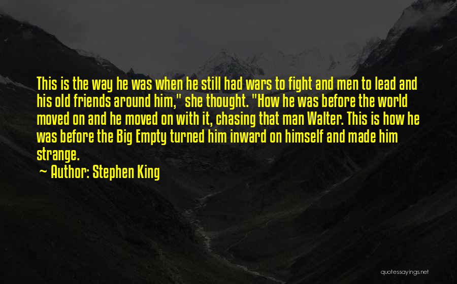 Stephen King Quotes: This Is The Way He Was When He Still Had Wars To Fight And Men To Lead And His Old