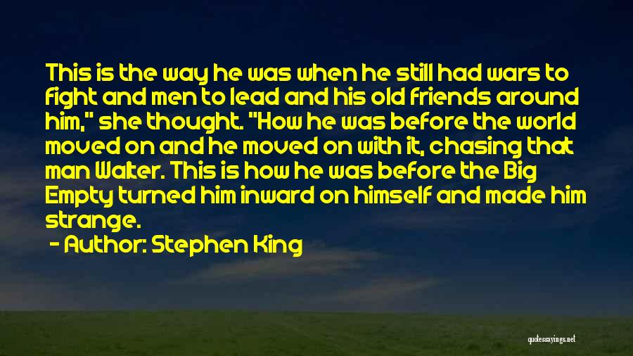 Stephen King Quotes: This Is The Way He Was When He Still Had Wars To Fight And Men To Lead And His Old