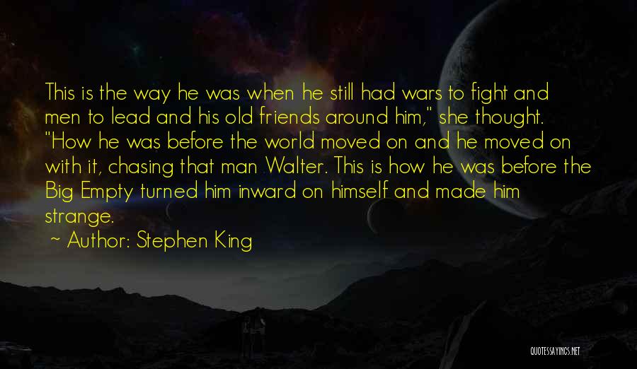 Stephen King Quotes: This Is The Way He Was When He Still Had Wars To Fight And Men To Lead And His Old