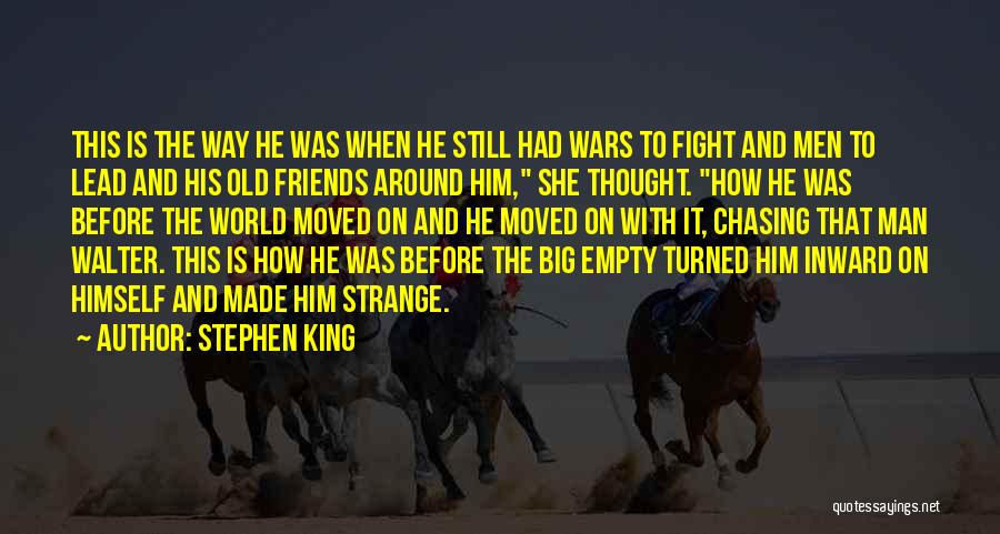 Stephen King Quotes: This Is The Way He Was When He Still Had Wars To Fight And Men To Lead And His Old