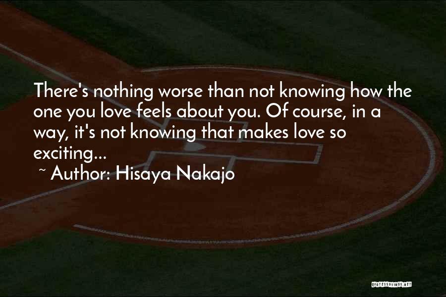 Hisaya Nakajo Quotes: There's Nothing Worse Than Not Knowing How The One You Love Feels About You. Of Course, In A Way, It's