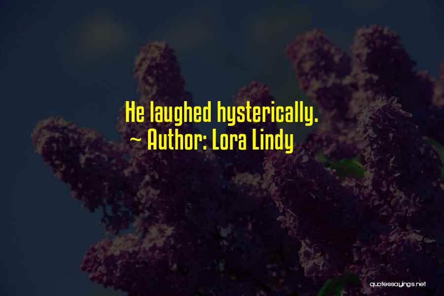 Lora Lindy Quotes: He Laughed Hysterically.