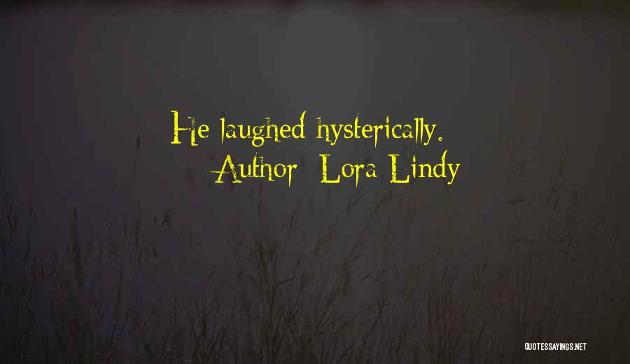 Lora Lindy Quotes: He Laughed Hysterically.