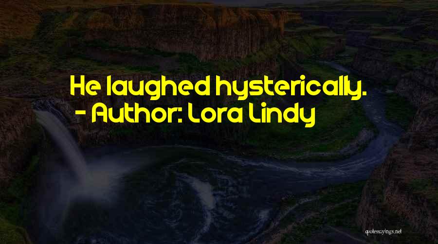 Lora Lindy Quotes: He Laughed Hysterically.