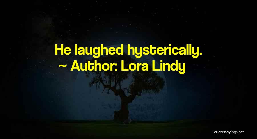 Lora Lindy Quotes: He Laughed Hysterically.