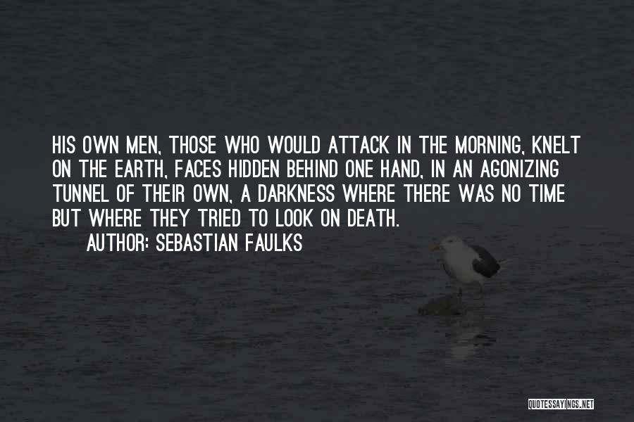 Sebastian Faulks Quotes: His Own Men, Those Who Would Attack In The Morning, Knelt On The Earth, Faces Hidden Behind One Hand, In