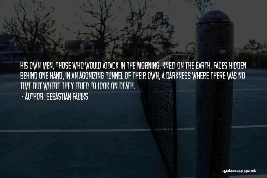 Sebastian Faulks Quotes: His Own Men, Those Who Would Attack In The Morning, Knelt On The Earth, Faces Hidden Behind One Hand, In