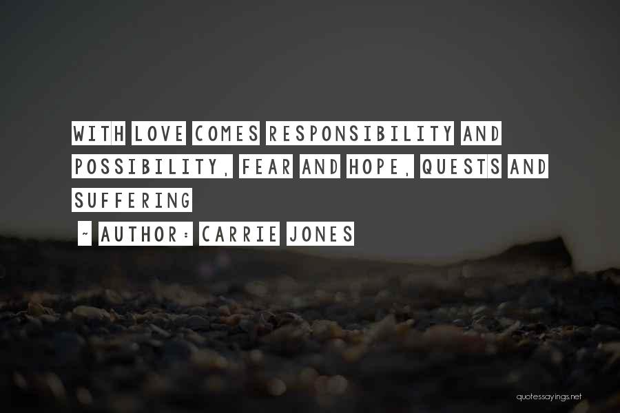 Carrie Jones Quotes: With Love Comes Responsibility And Possibility, Fear And Hope, Quests And Suffering