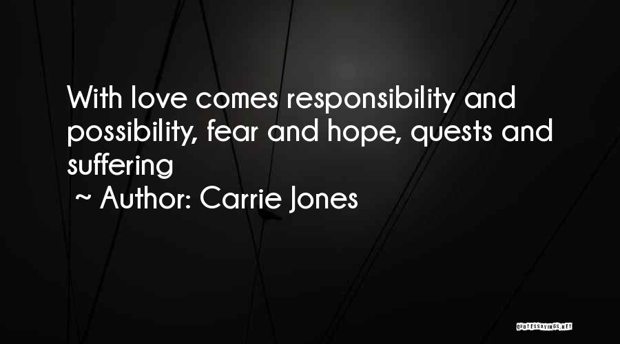 Carrie Jones Quotes: With Love Comes Responsibility And Possibility, Fear And Hope, Quests And Suffering
