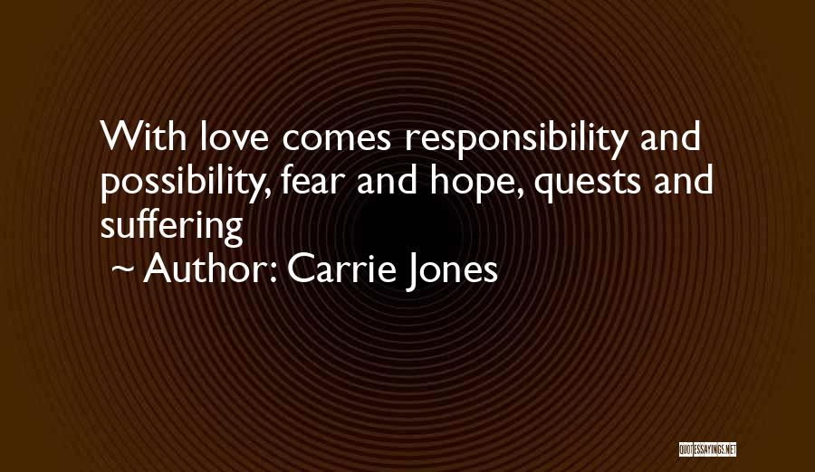 Carrie Jones Quotes: With Love Comes Responsibility And Possibility, Fear And Hope, Quests And Suffering