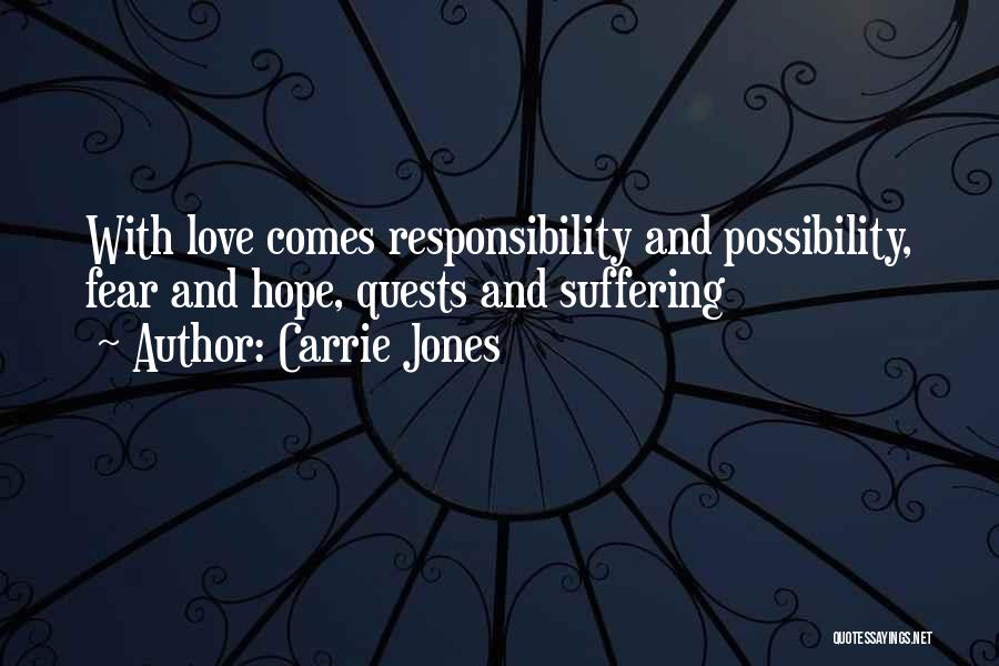Carrie Jones Quotes: With Love Comes Responsibility And Possibility, Fear And Hope, Quests And Suffering