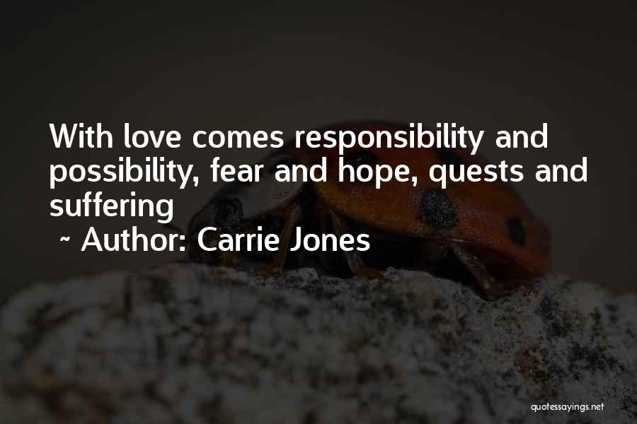 Carrie Jones Quotes: With Love Comes Responsibility And Possibility, Fear And Hope, Quests And Suffering