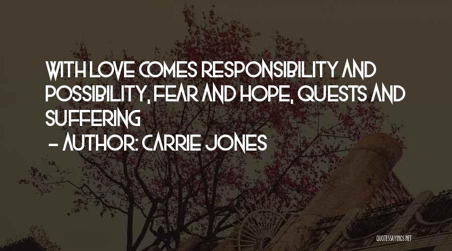 Carrie Jones Quotes: With Love Comes Responsibility And Possibility, Fear And Hope, Quests And Suffering