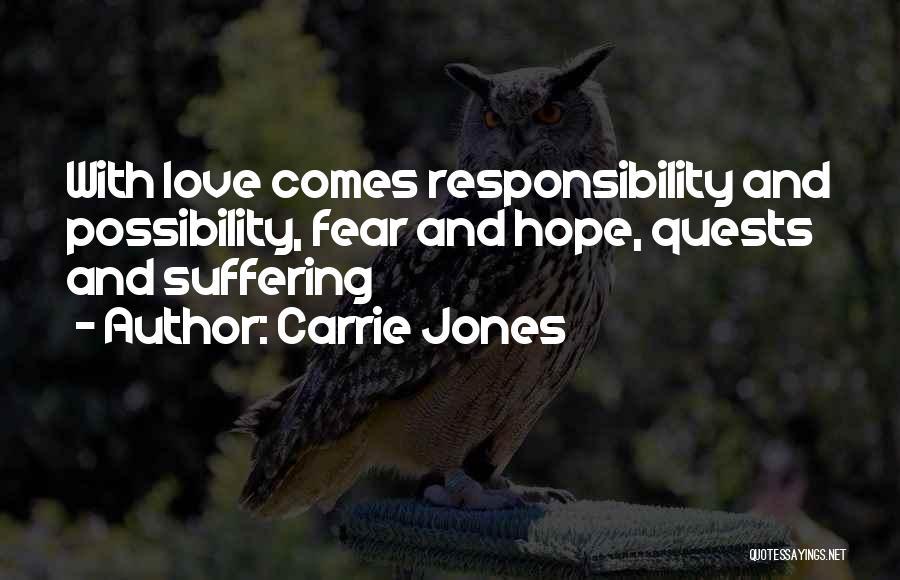 Carrie Jones Quotes: With Love Comes Responsibility And Possibility, Fear And Hope, Quests And Suffering