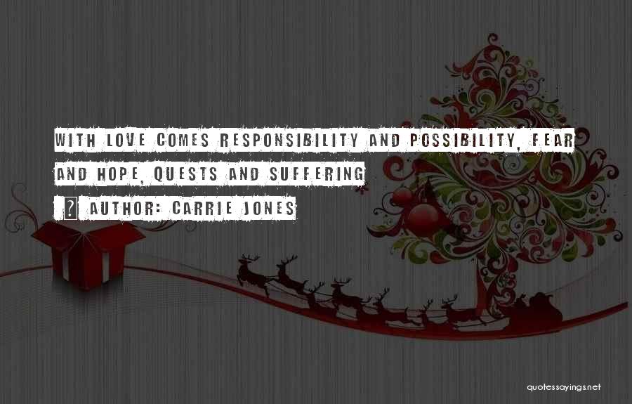 Carrie Jones Quotes: With Love Comes Responsibility And Possibility, Fear And Hope, Quests And Suffering