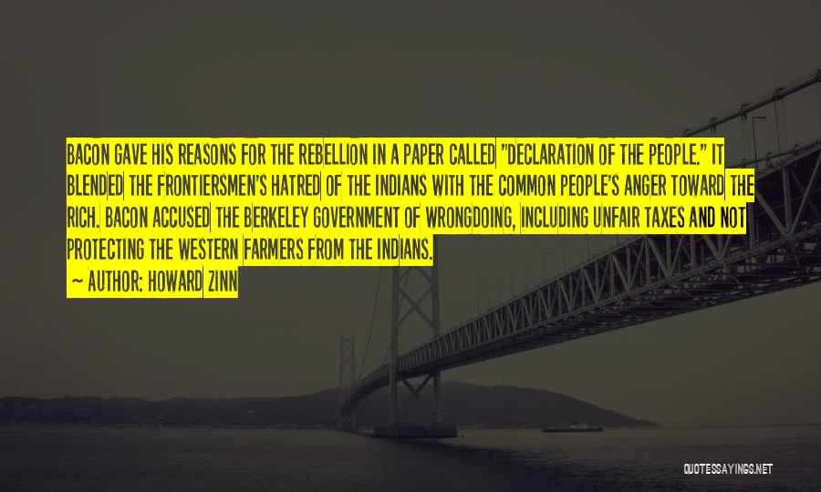 Howard Zinn Quotes: Bacon Gave His Reasons For The Rebellion In A Paper Called Declaration Of The People. It Blended The Frontiersmen's Hatred