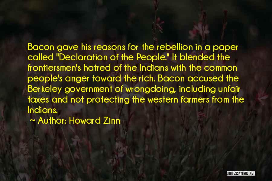 Howard Zinn Quotes: Bacon Gave His Reasons For The Rebellion In A Paper Called Declaration Of The People. It Blended The Frontiersmen's Hatred