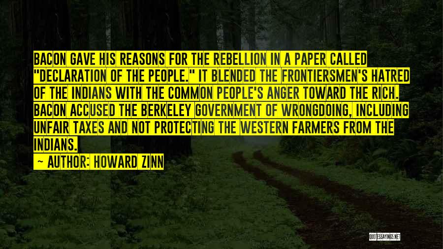 Howard Zinn Quotes: Bacon Gave His Reasons For The Rebellion In A Paper Called Declaration Of The People. It Blended The Frontiersmen's Hatred