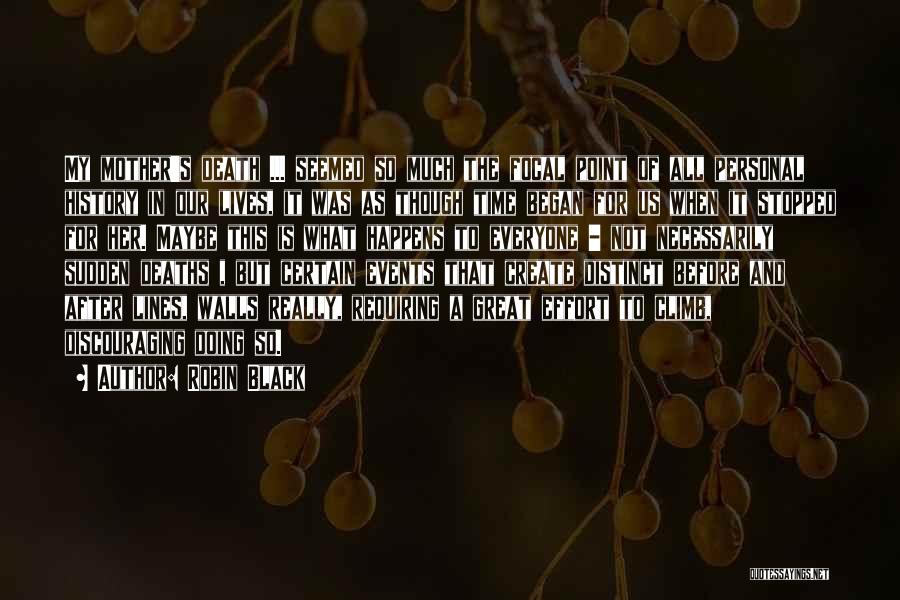 Robin Black Quotes: My Mother's Death ... Seemed So Much The Focal Point Of All Personal History In Our Lives, It Was As