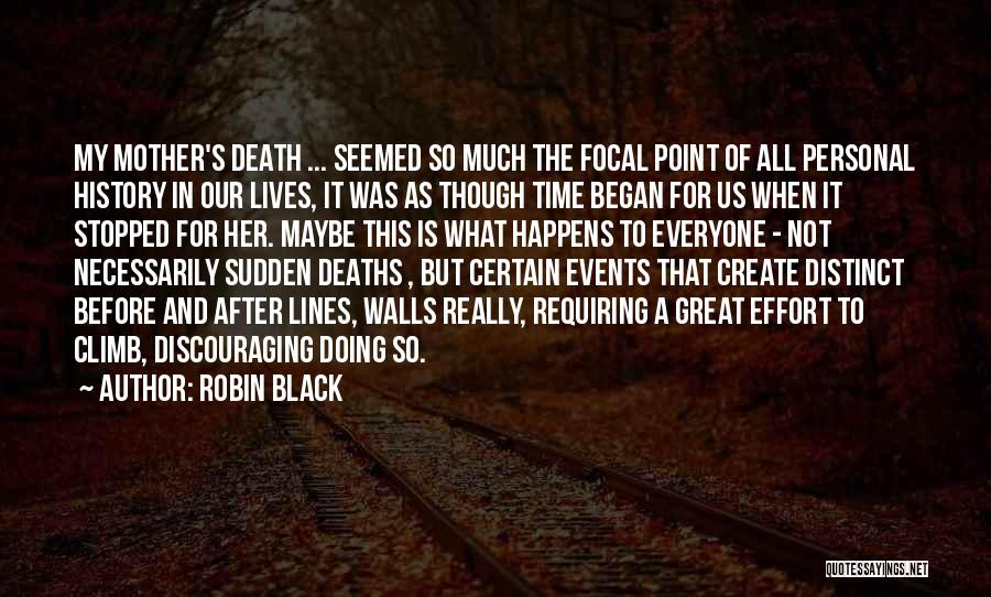 Robin Black Quotes: My Mother's Death ... Seemed So Much The Focal Point Of All Personal History In Our Lives, It Was As