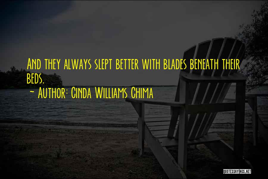 Cinda Williams Chima Quotes: And They Always Slept Better With Blades Beneath Their Beds.