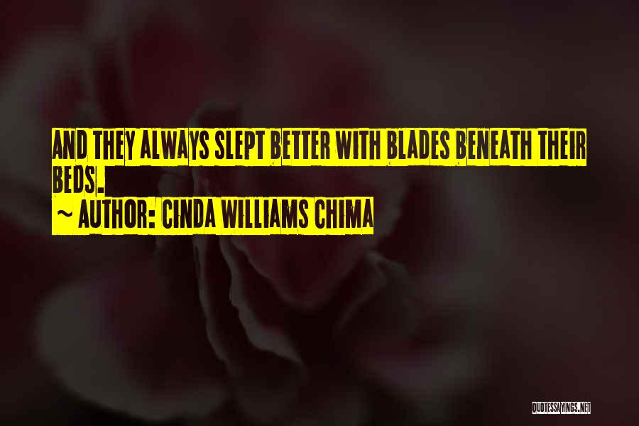 Cinda Williams Chima Quotes: And They Always Slept Better With Blades Beneath Their Beds.