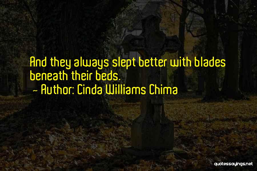 Cinda Williams Chima Quotes: And They Always Slept Better With Blades Beneath Their Beds.