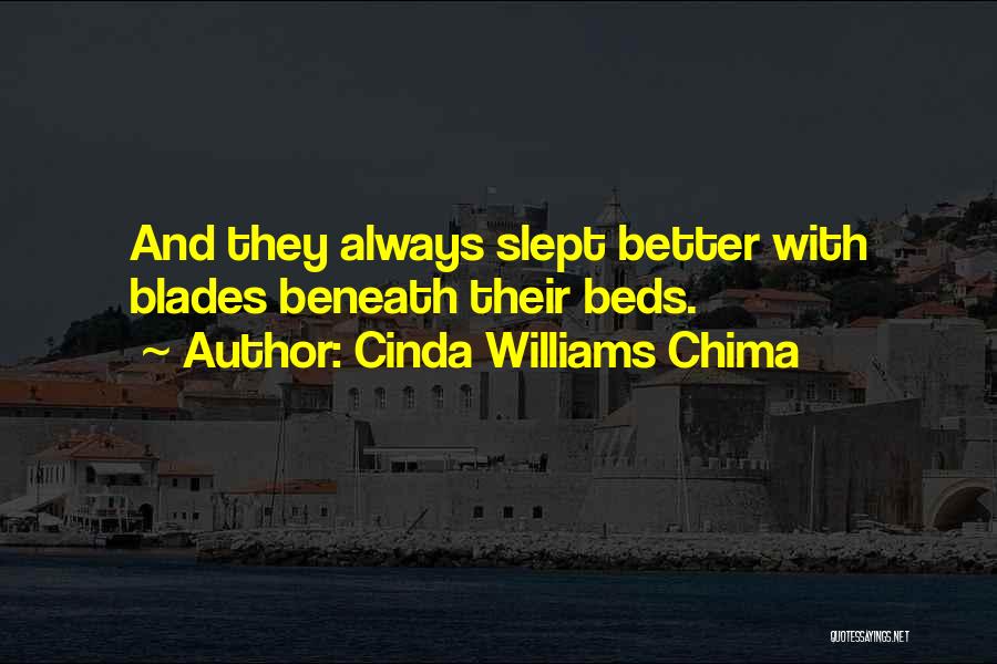 Cinda Williams Chima Quotes: And They Always Slept Better With Blades Beneath Their Beds.